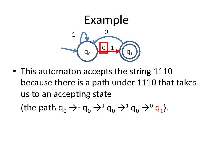 Example 0 1 q 0 0, 1 q 1 • This automaton accepts the