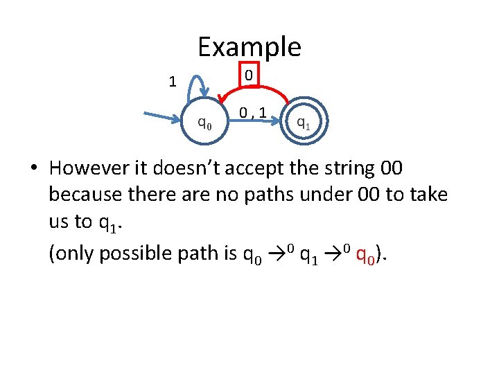 Example 0 1 q 0 0, 1 q 1 • However it doesn’t accept