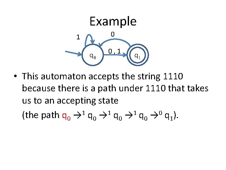 Example 0 1 q 0 0, 1 q 1 • This automaton accepts the