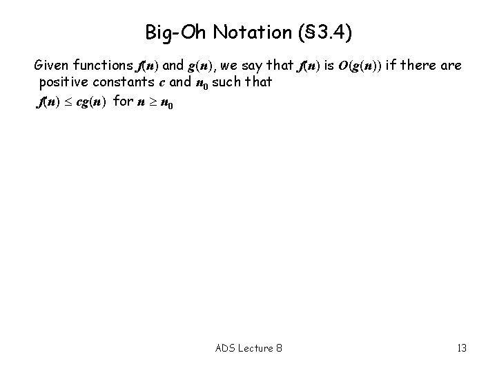 Big-Oh Notation (§ 3. 4) Given functions f(n) and g(n), we say that f(n)