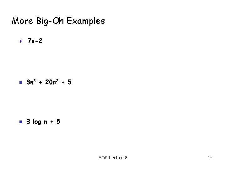 More Big-Oh Examples 7 n-2 n 3 n 3 + 20 n 2 +