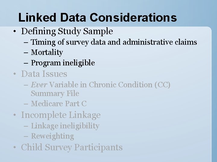 Linked Data Considerations • Defining Study Sample – Timing of survey data and administrative