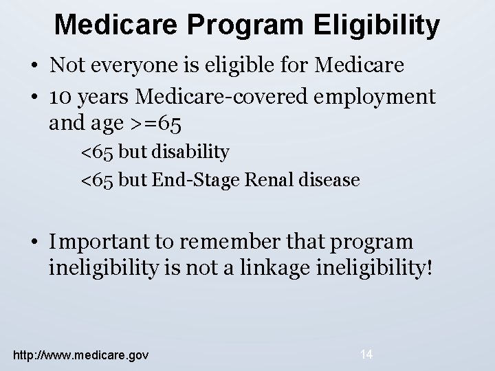 Medicare Program Eligibility • Not everyone is eligible for Medicare • 10 years Medicare-covered