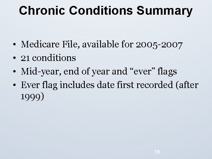 Chronic Conditions Summary • • Medicare File, available for 2005 -2007 21 conditions Mid-year,