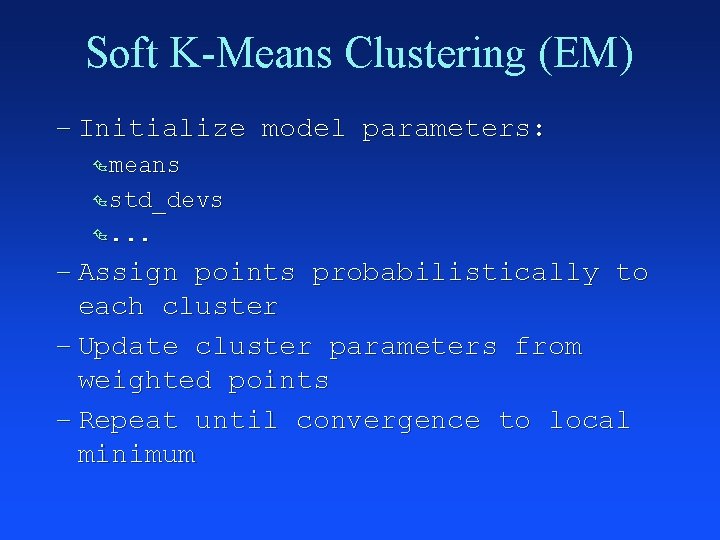 Soft K-Means Clustering (EM) – Initialize model parameters: Ç means Ç std_devs Ç. .