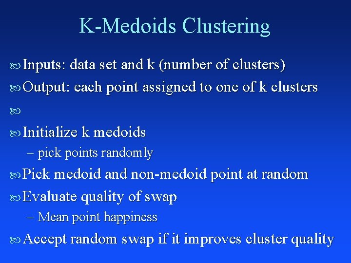 K-Medoids Clustering Inputs: data set and k (number of clusters) Output: each point assigned