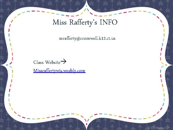 Miss Rafferty’s INFO mrafferty@cromwell. k 12. ct. us Class Website Missraffertywis. weebly. com 