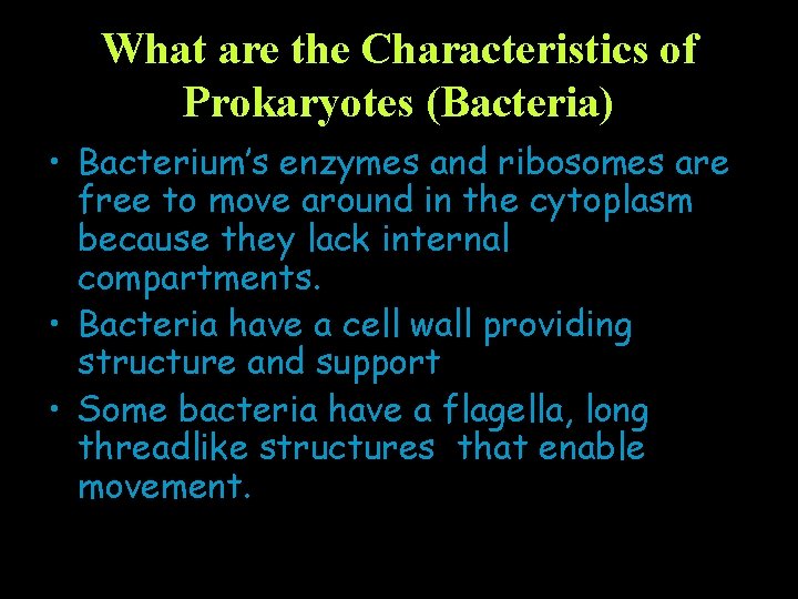 What are the Characteristics of Prokaryotes (Bacteria) • Bacterium’s enzymes and ribosomes are free