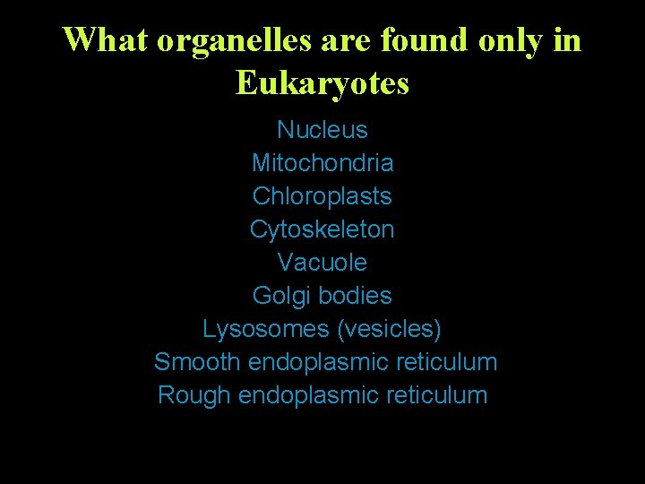 What organelles are found only in Eukaryotes Nucleus Mitochondria Chloroplasts Cytoskeleton Vacuole Golgi bodies