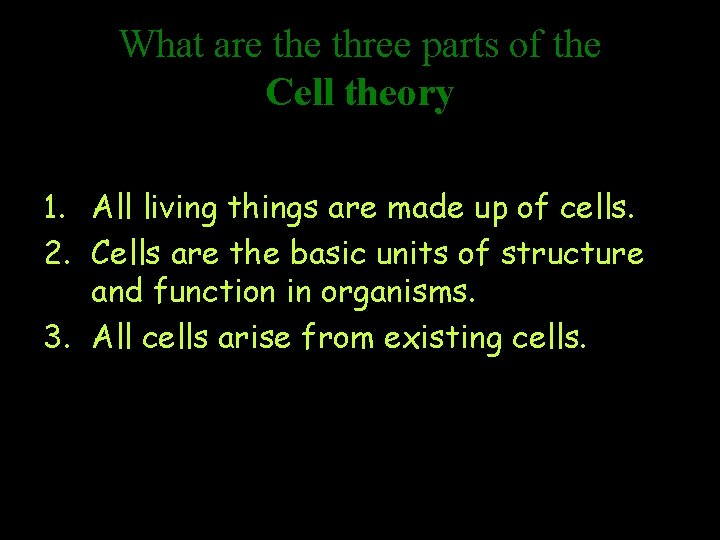 What are three parts of the Cell theory 1. All living things are made