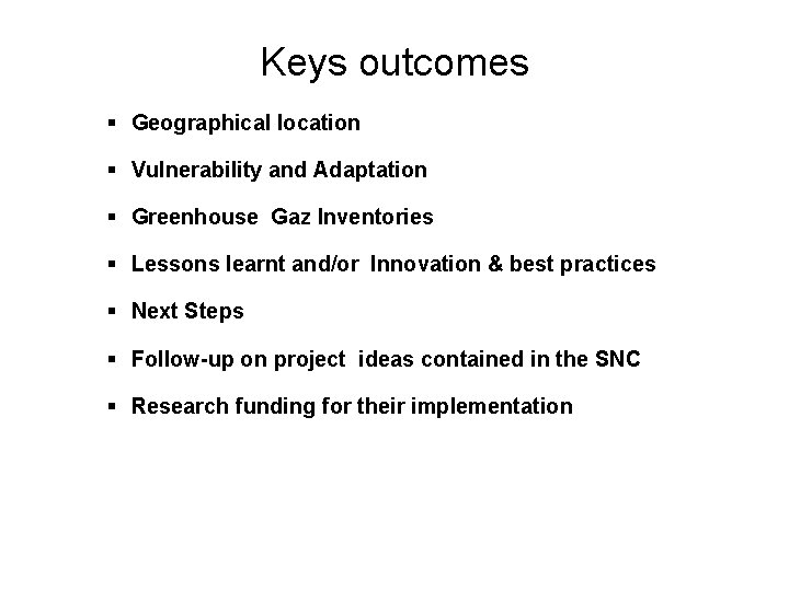 Keys outcomes § Geographical location § Vulnerability and Adaptation § Greenhouse Gaz Inventories §