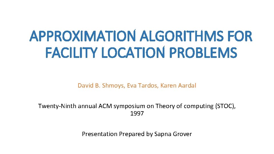 APPROXIMATION ALGORITHMS FOR FACILITY LOCATION PROBLEMS David B