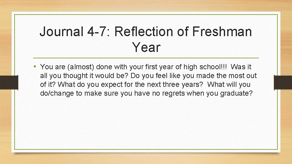 Journal 4 -7: Reflection of Freshman Year • You are (almost) done with your