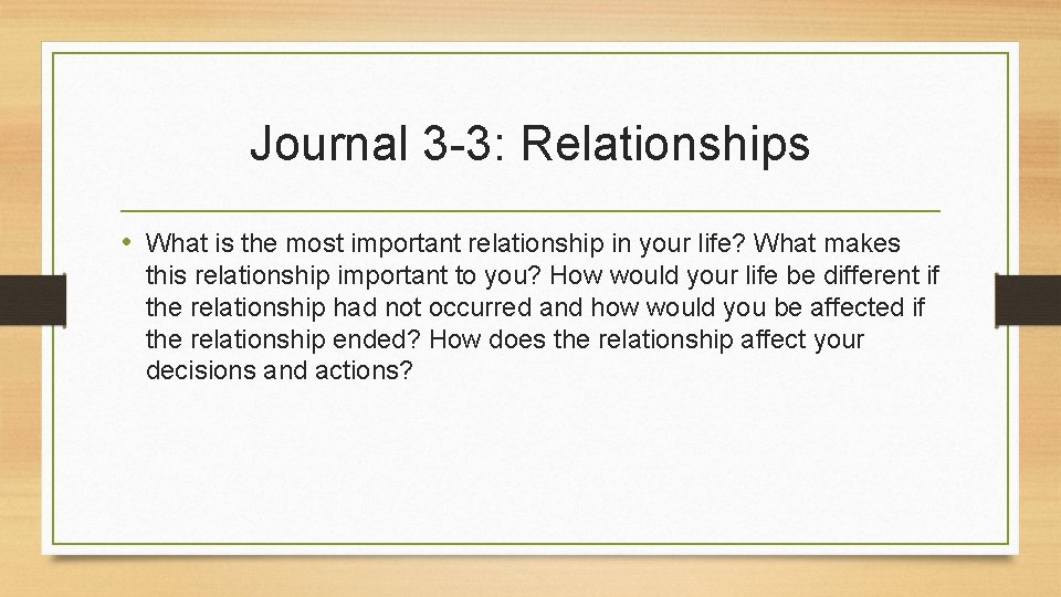 Journal 3 -3: Relationships • What is the most important relationship in your life?
