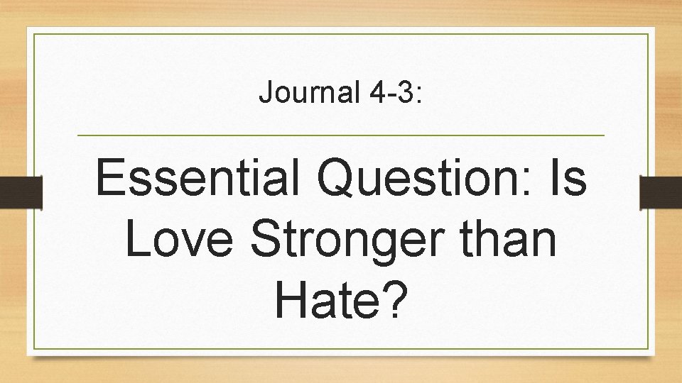 Journal 4 -3: Essential Question: Is Love Stronger than Hate? 