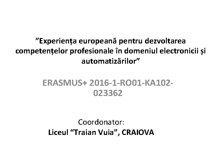 ”Experiența europeană pentru dezvoltarea competențelor profesionale în domeniul electronicii și automatizărilor” ERASMUS+ 2016 -1
