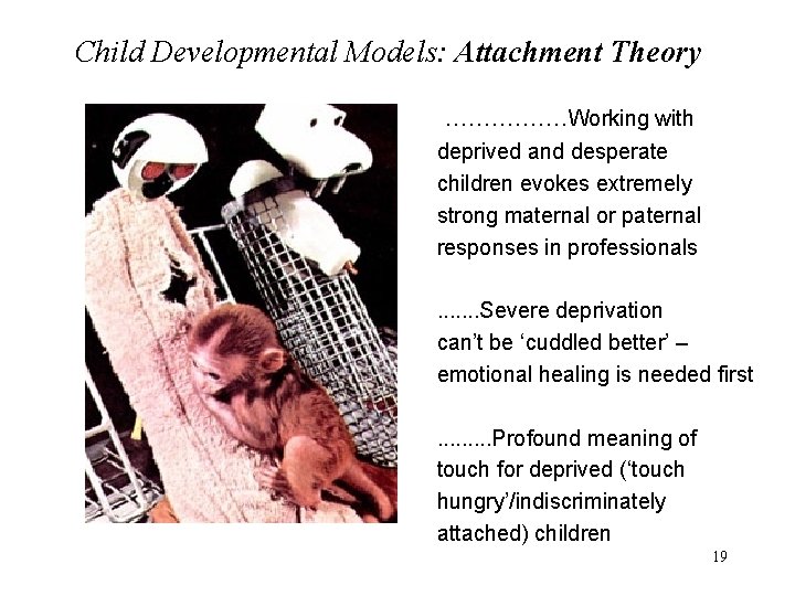 Child Developmental Models: Attachment Theory. . . . Working with deprived and desperate children