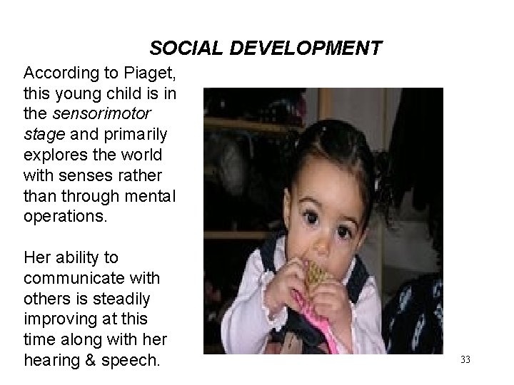 SOCIAL DEVELOPMENT According to Piaget, this young child is in the sensorimotor stage and
