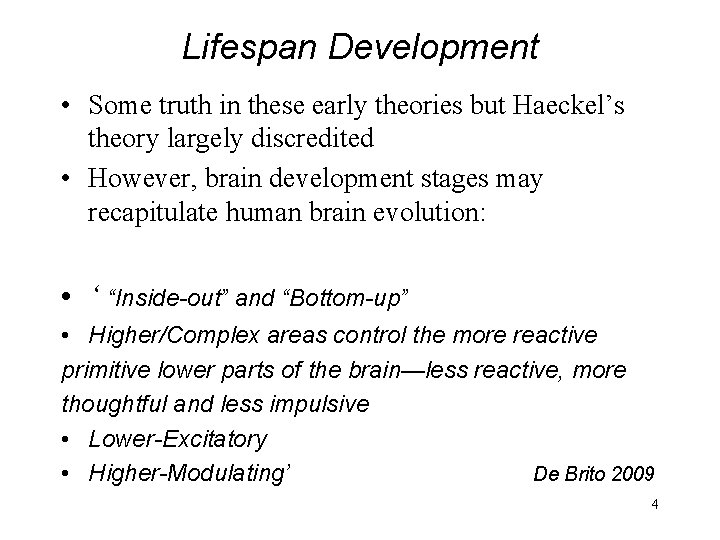 Lifespan Development • Some truth in these early theories but Haeckel’s theory largely discredited