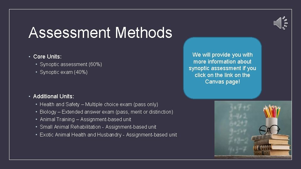 Assessment Methods • Core Units: • Synoptic assessment (60%) • Synoptic exam (40%) •