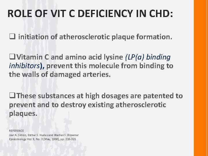 ROLE OF VIT C DEFICIENCY IN CHD: q initiation of atherosclerotic plaque formation. q.