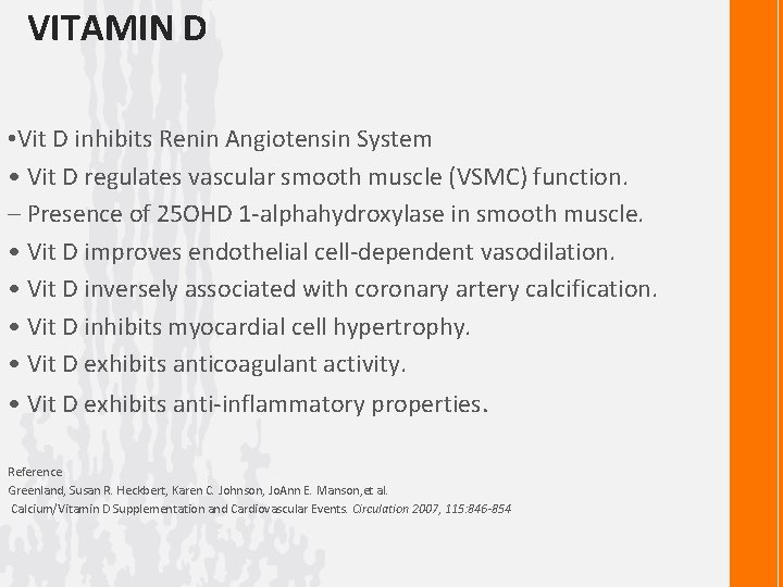 VITAMIN D • Vit D inhibits Renin Angiotensin System • Vit D regulates vascular