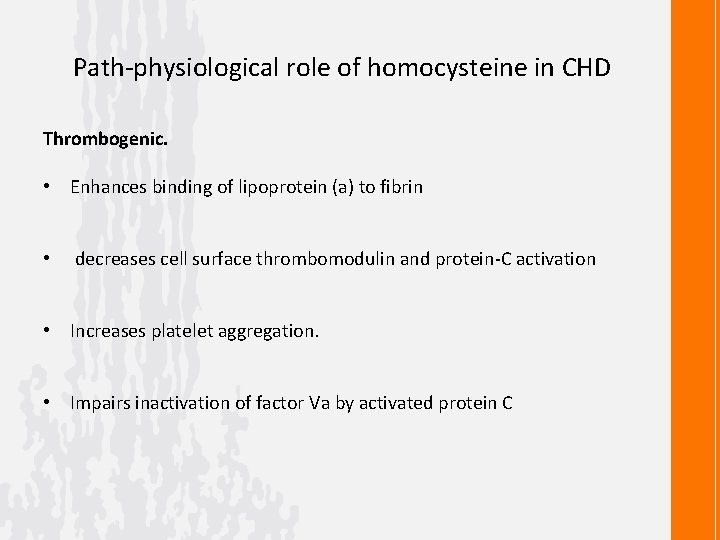 Path-physiological role of homocysteine in CHD Thrombogenic. • Enhances binding of lipoprotein (a) to