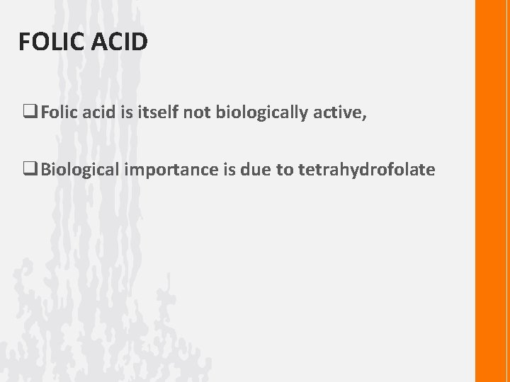 FOLIC ACID q. Folic acid is itself not biologically active, q. Biological importance is