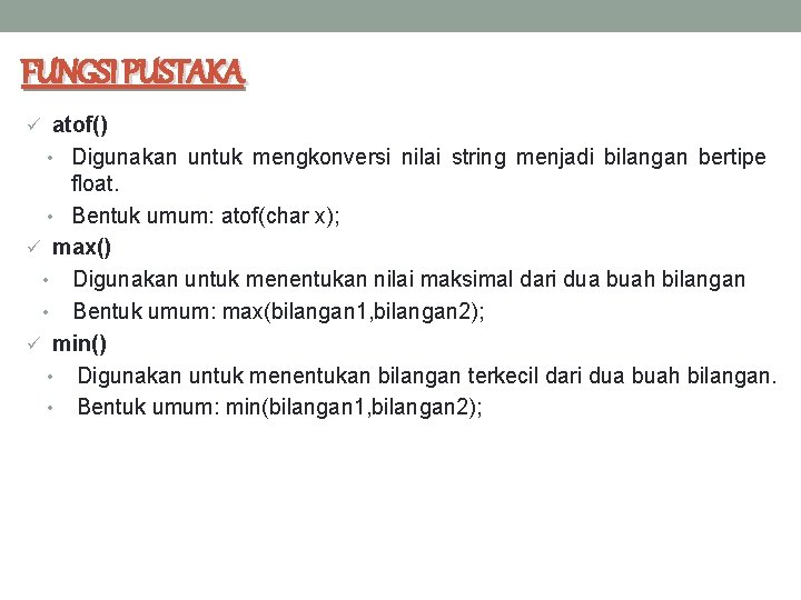 FUNGSI PUSTAKA ü atof() • Digunakan untuk mengkonversi nilai string menjadi bilangan bertipe float.