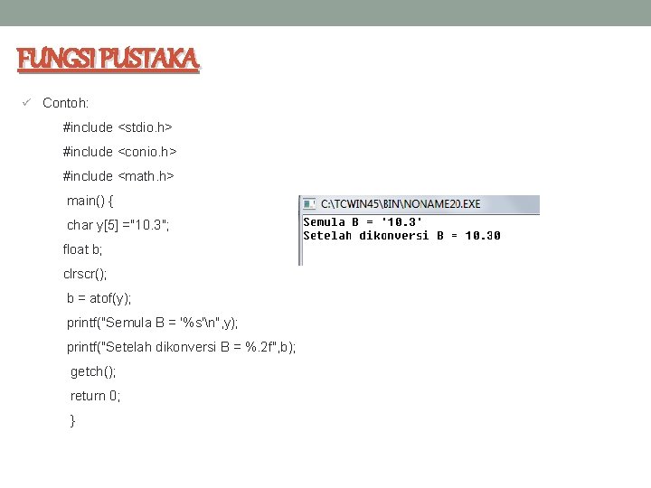 FUNGSI PUSTAKA ü Contoh: #include <stdio. h> #include <conio. h> #include <math. h> main()