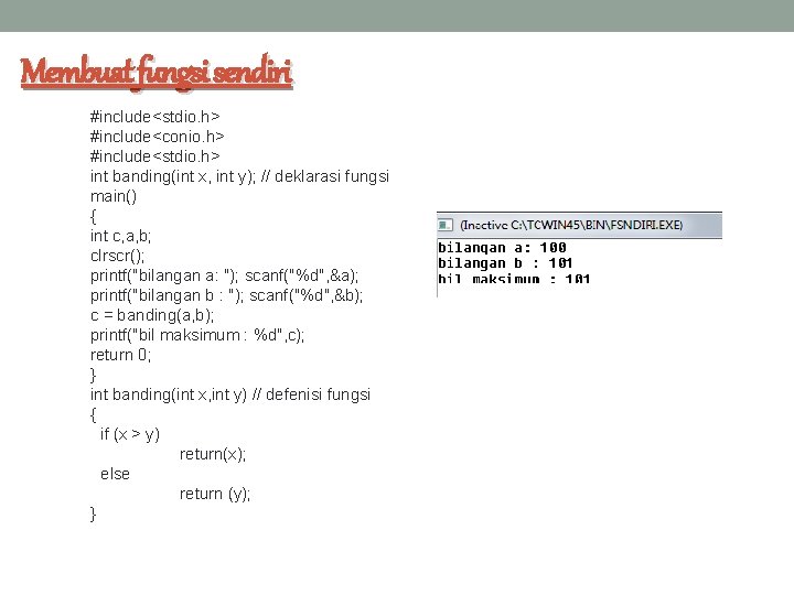 Membuat fungsi sendiri #include<stdio. h> #include<conio. h> #include<stdio. h> int banding(int x, int y);