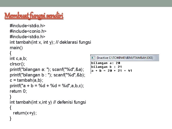 Membuat fungsi sendiri #include<stdio. h> #include<conio. h> #include<stdio. h> int tambah(int x, int y);