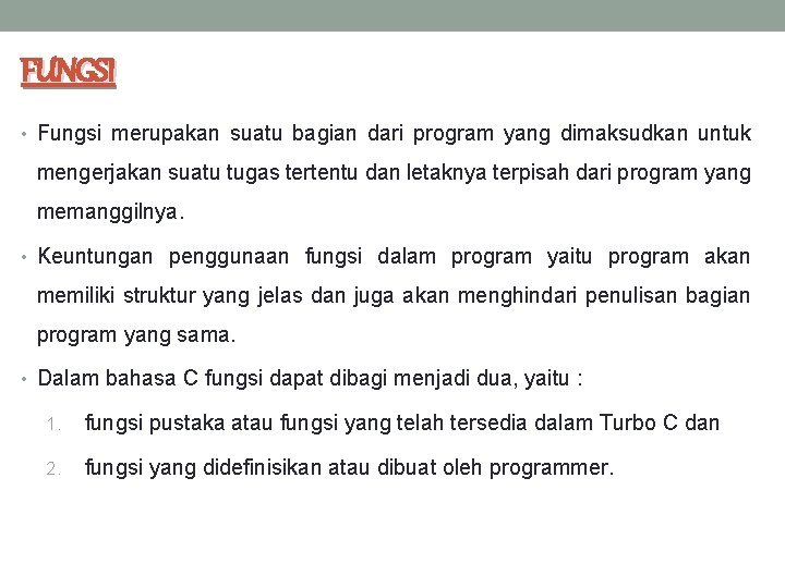 FUNGSI • Fungsi merupakan suatu bagian dari program yang dimaksudkan untuk mengerjakan suatu tugas