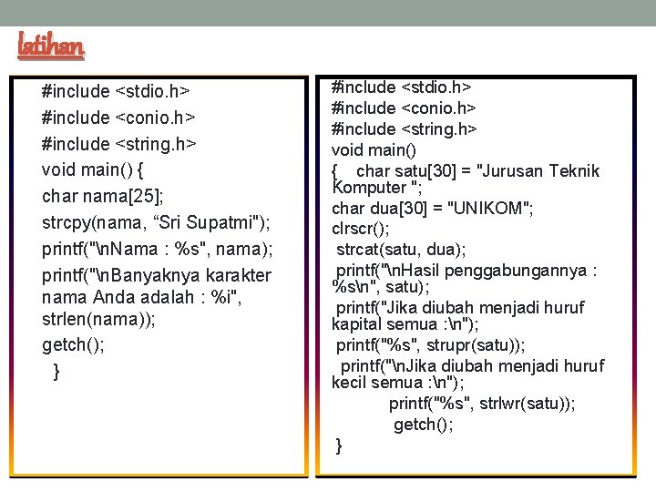 latihan #include <stdio. h> #include <conio. h> #include <string. h> void main() { char latihan #include <stdio. h> #include <conio. h> #include <string. h> void main() { char