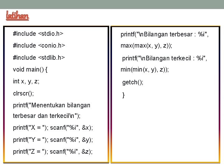 latihan #include <stdio. h> printf("n. Bilangan terbesar : %i", #include <conio. h> max(x, y),