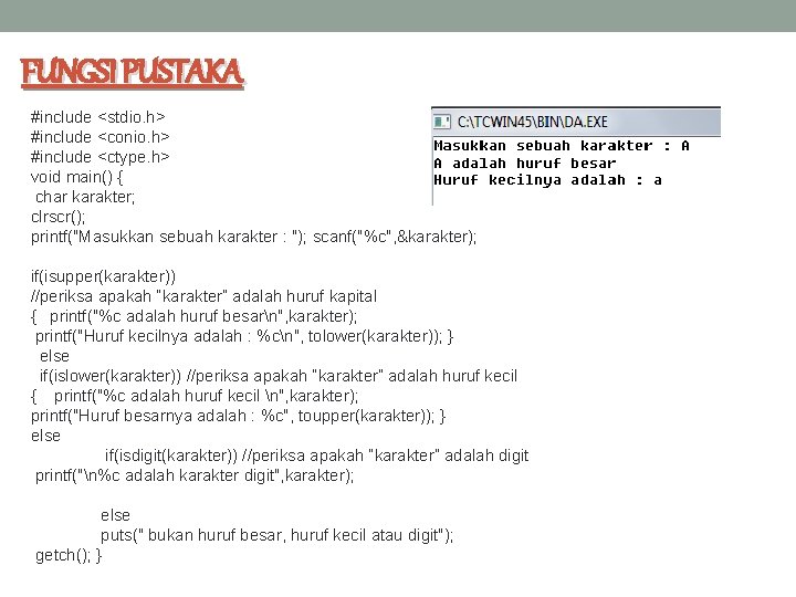 FUNGSI PUSTAKA #include <stdio. h> #include <conio. h> #include <ctype. h> void main() { FUNGSI PUSTAKA #include <stdio. h> #include <conio. h> #include <ctype. h> void main() {