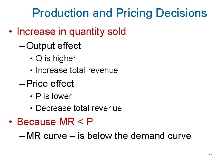 Production and Pricing Decisions • Increase in quantity sold – Output effect • Q