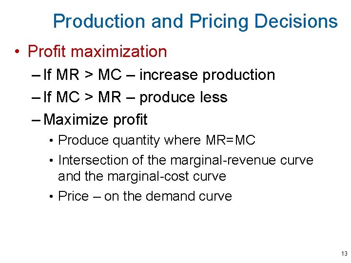 Production and Pricing Decisions • Profit maximization – If MR > MC – increase