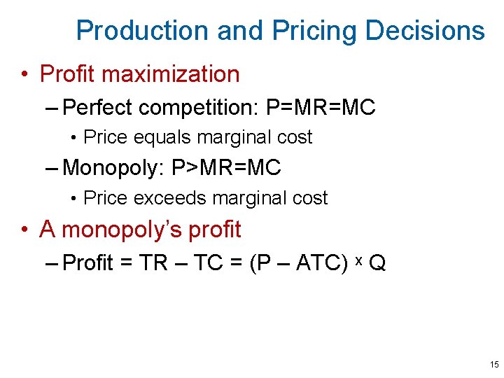 Production and Pricing Decisions • Profit maximization – Perfect competition: P=MR=MC • Price equals