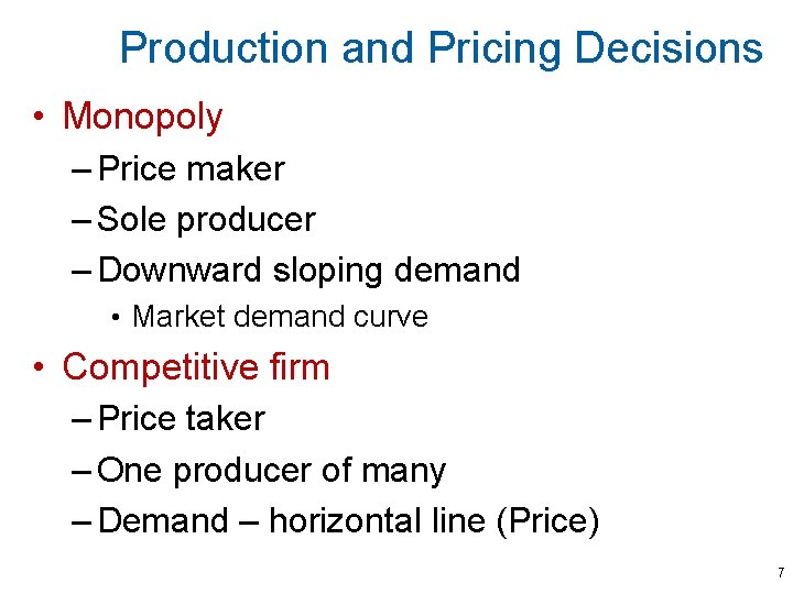 Production and Pricing Decisions • Monopoly – Price maker – Sole producer – Downward