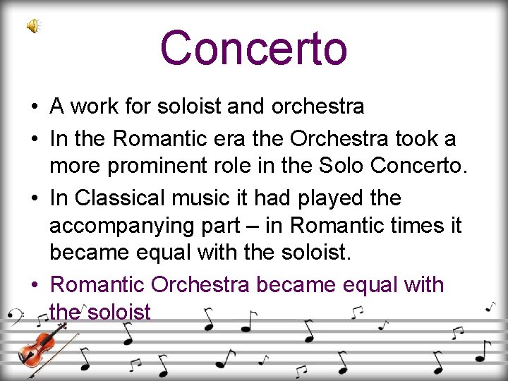Concerto • A work for soloist and orchestra • In the Romantic era the Concerto • A work for soloist and orchestra • In the Romantic era the