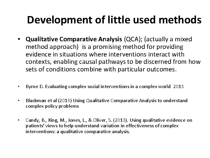 Development of little used methods • Qualitative Comparative Analysis (QCA); (actually a mixed method
