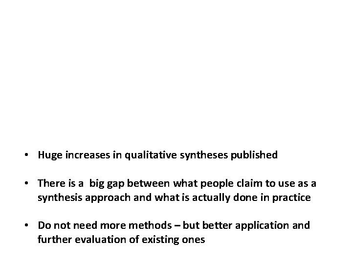  • Huge increases in qualitative syntheses published • There is a big gap