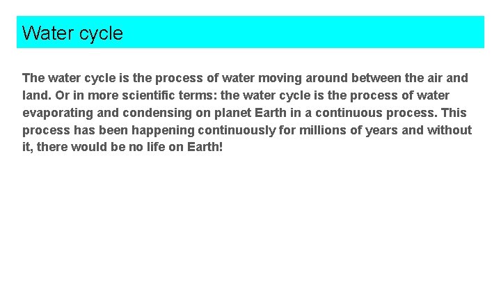 Water cycle The water cycle is the process of water moving around between the