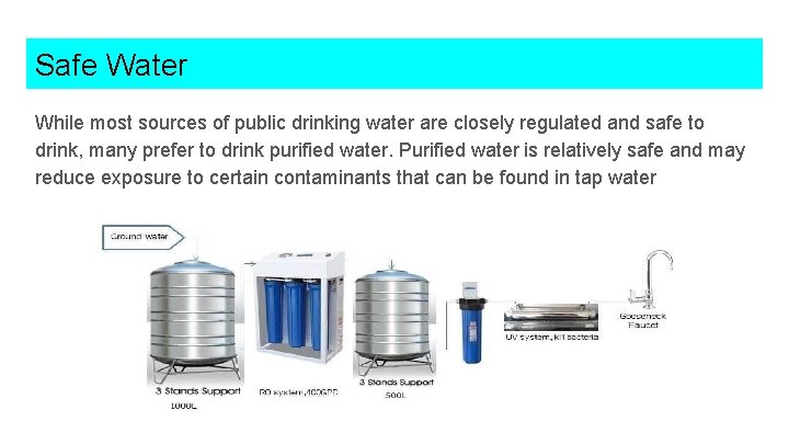 Safe Water While most sources of public drinking water are closely regulated and safe