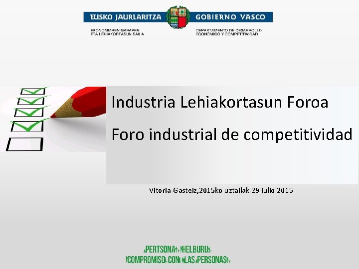 Industria Lehiakortasun Foroa Foro industrial de competitividad Vitoria-Gasteiz, 2015 ko uztailak 29 julio 2015