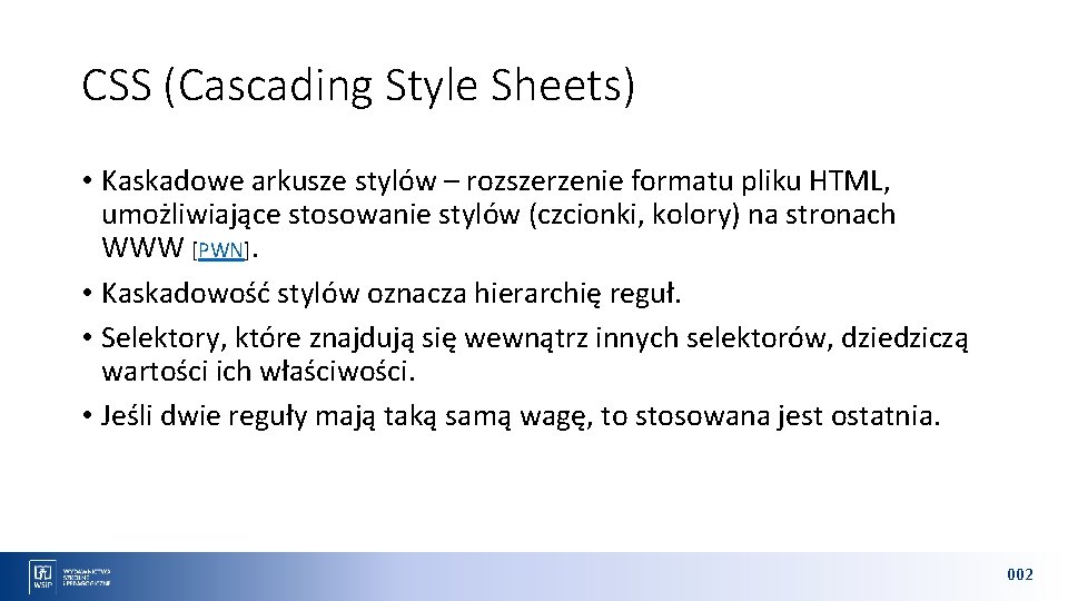 CSS (Cascading Style Sheets) • Kaskadowe arkusze stylów – rozszerzenie formatu pliku HTML, umożliwiające