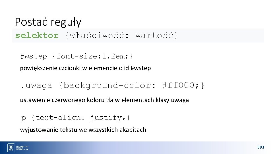 Postać reguły selektor {właściwość: wartość} #wstep {font-size: 1. 2 em; } powiększenie czcionki w