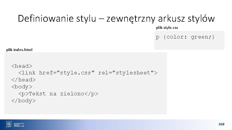 Definiowanie stylu – zewnętrzny arkusz stylów plik style. css p {color: green; } plik