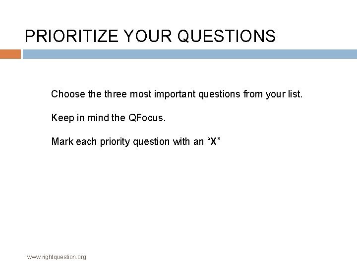 PRIORITIZE YOUR QUESTIONS Choose three most important questions from your list. Keep in mind